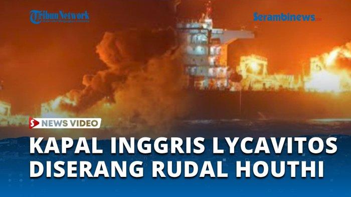 Kapal Inggris LYCAVITOS Bolong Diserang Rudal Houthi di Teluk Aden