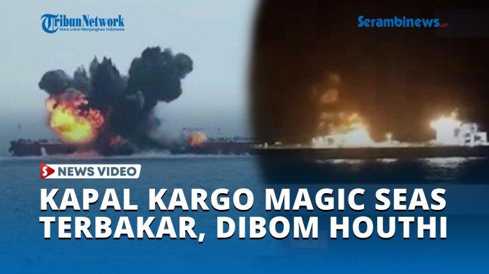 Kapal Kargo Magic Seas Terbakar, Diduga Dibom Houthi Pakai Drone di Laut Merah