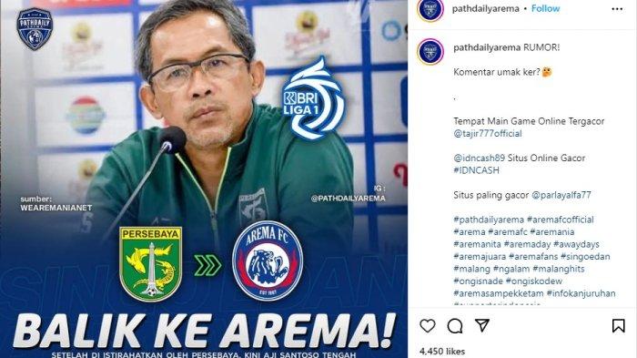 Unggahan @pathdailyarema menyebut jika mantan pelatih Persebaya Surabaya Aji Santoso bakal ke Arema FC di Bursa Transfer Liga 1 2023/2024