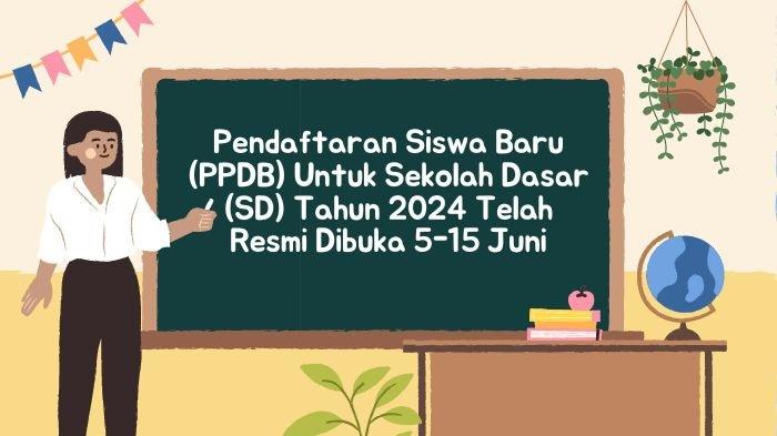 Pendaftaran Siswa Baru (PPDB) Untuk Sekolah Dasar (SD) Tahun 2024 Telah Resmi Dibuka 5-15 Juni