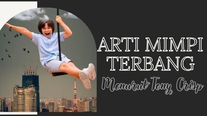 Arti Mimpi Terbang Menurut Tony Crisp Ada 2 Pertanda Lho, Bermakna Negatif atau Positif?