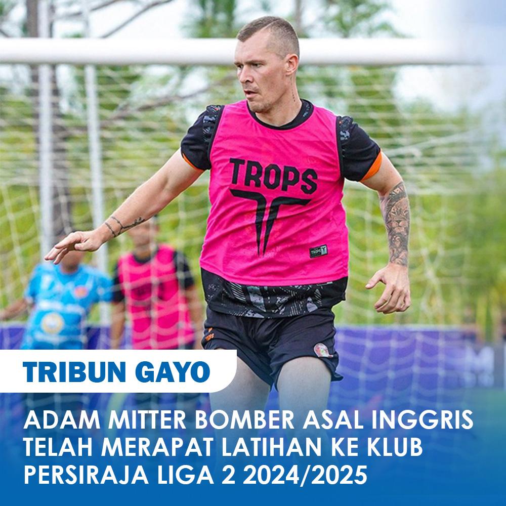 Adam Mitter adalah pemain asing asal Inggris yang namanya sudah tak asing lagi bagi klub Persiraja Banda Aceh.