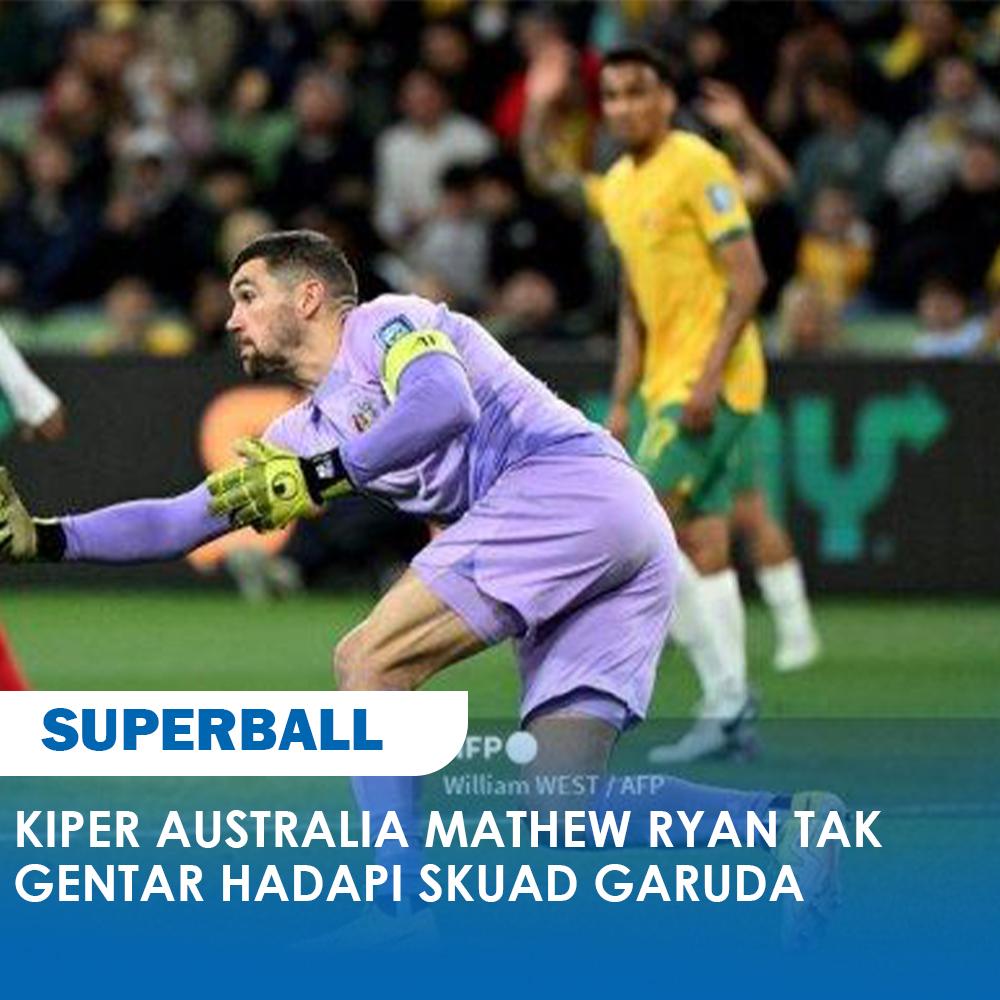 Kiper utama Australia, Mathew Ryan, menegaskan bahwa dirinya tidak gentar menghadapi skuad Timnas Indonesia yang kini diperkuat oleh pemain-pemain naturalisasi berdarah Belanda.