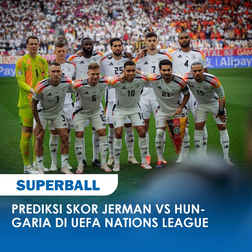 Pertandingan Jerman vs Hungaria akan jadi sorotan pada matchday pertama Liga A Grup 3 UEFA Nations League (UNL) 2024/2025.
