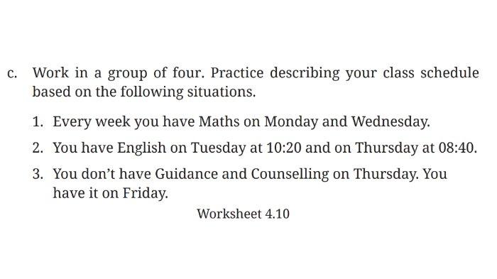 Soal Worksheet 4.10 untuk kunci jawaban Bahasa Inggris SMP Kelas 7 Buku English For Nusantara Kurikulum Merdeka Halaman 166 poin c Section 6 Language Focus Unit 1 My Class Schedule pada Chapter 4 My School Activities.
