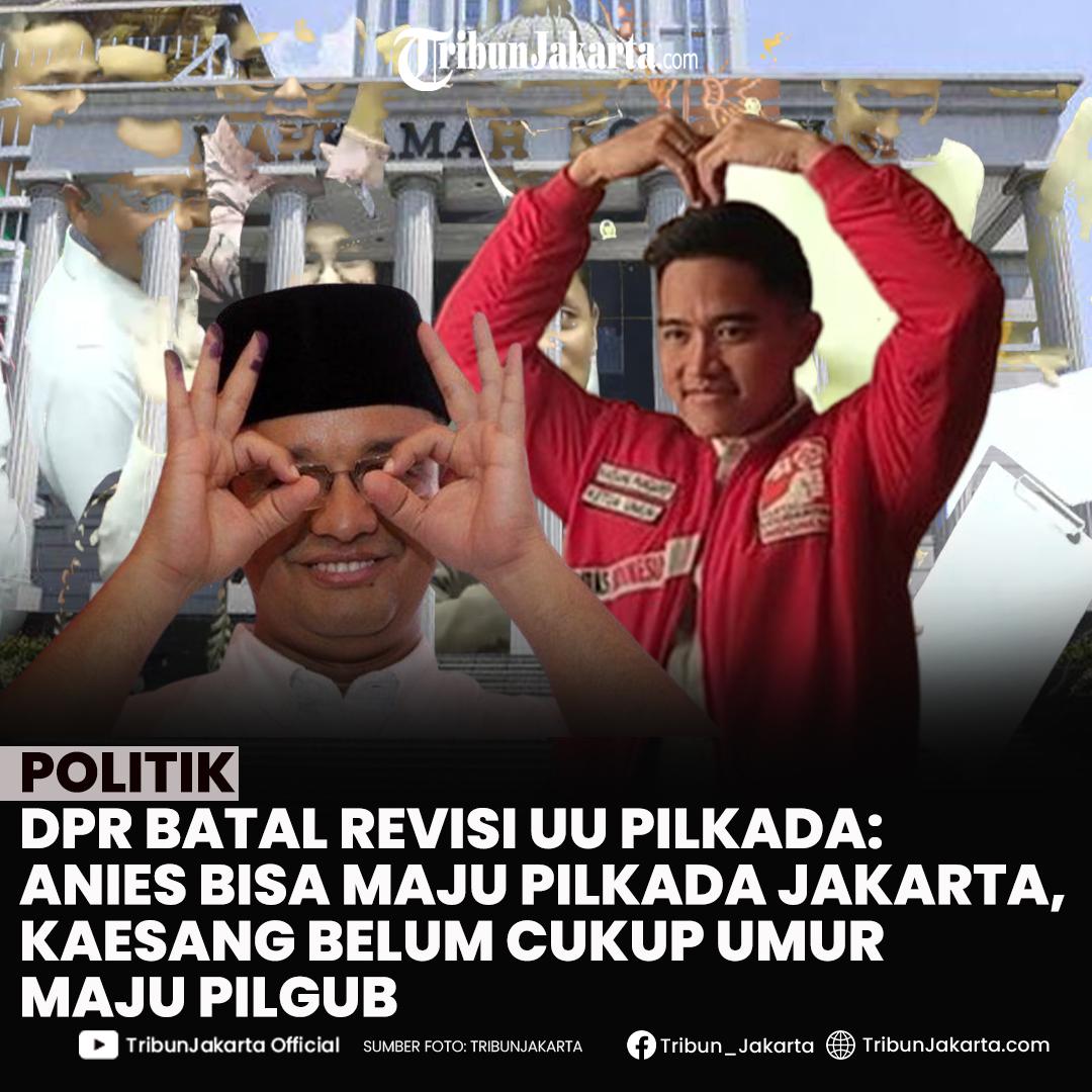 Setelah DPR membatalkan pengesahan UU Pilkada, Anies langsung berpeluang maju Pilkada Jakarta dan Kaesang belum cukup umur maju Pilgub.