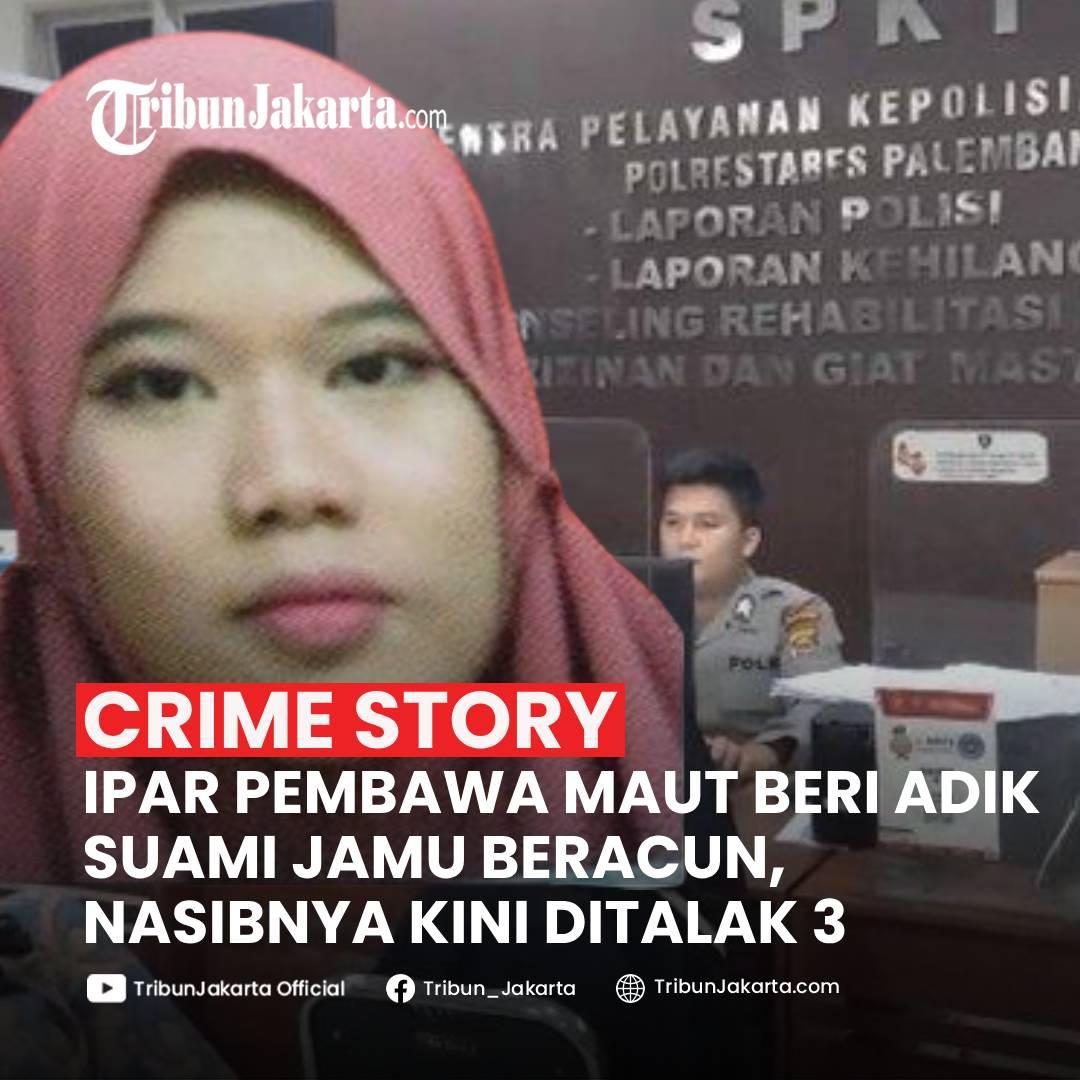 KLIK SELENGKAPNYA: Tragedi Ipar Pembawa Maut di Palembang, Sumatera Selatan, Rabu (18/12/2024). Adik Ipar Tewas Usai Minum Jamu Beracun. Nasib Pelaku Kena Talak Tiga.