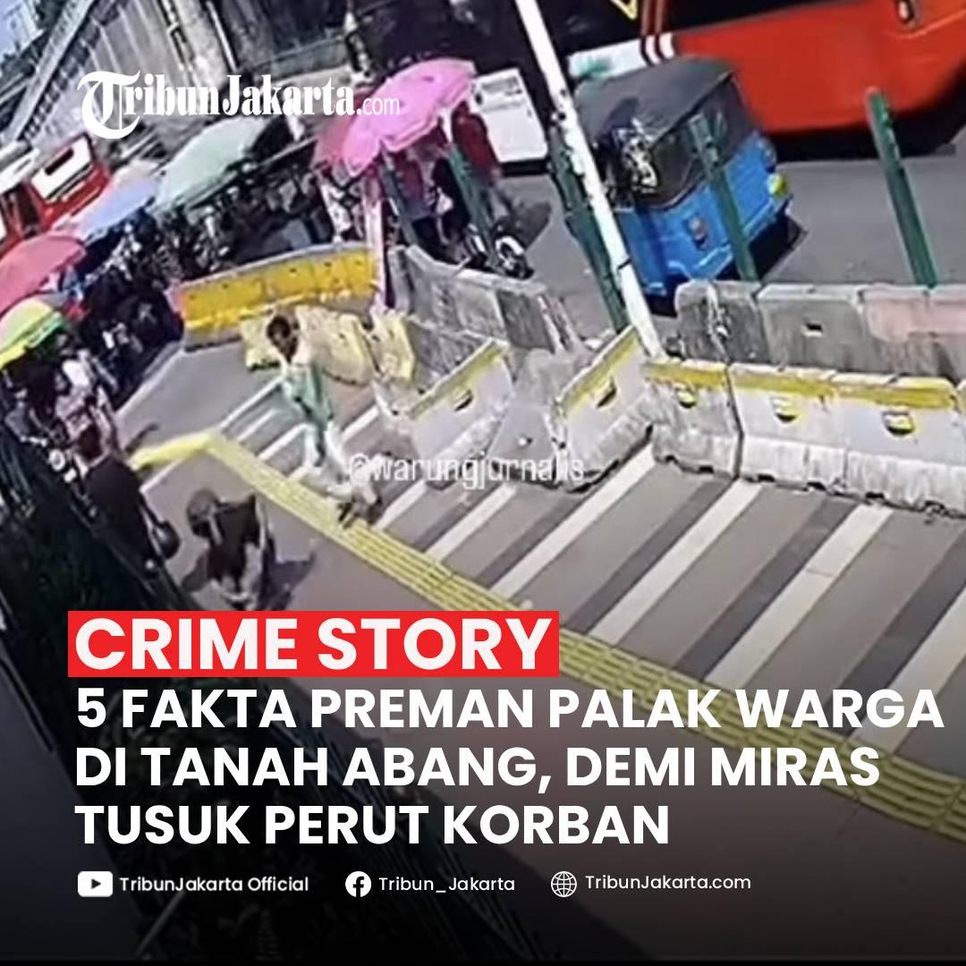 KLIK SELENGKAPNYA: Simak Lima Fakta Aksi Keji Preman Palak Warga di Sekitar Tanah Abang, Jakarta Pusat, Rabu (5/3/2025). Pelaku Rampas Uang Rp 100 ribu Demi Miras.