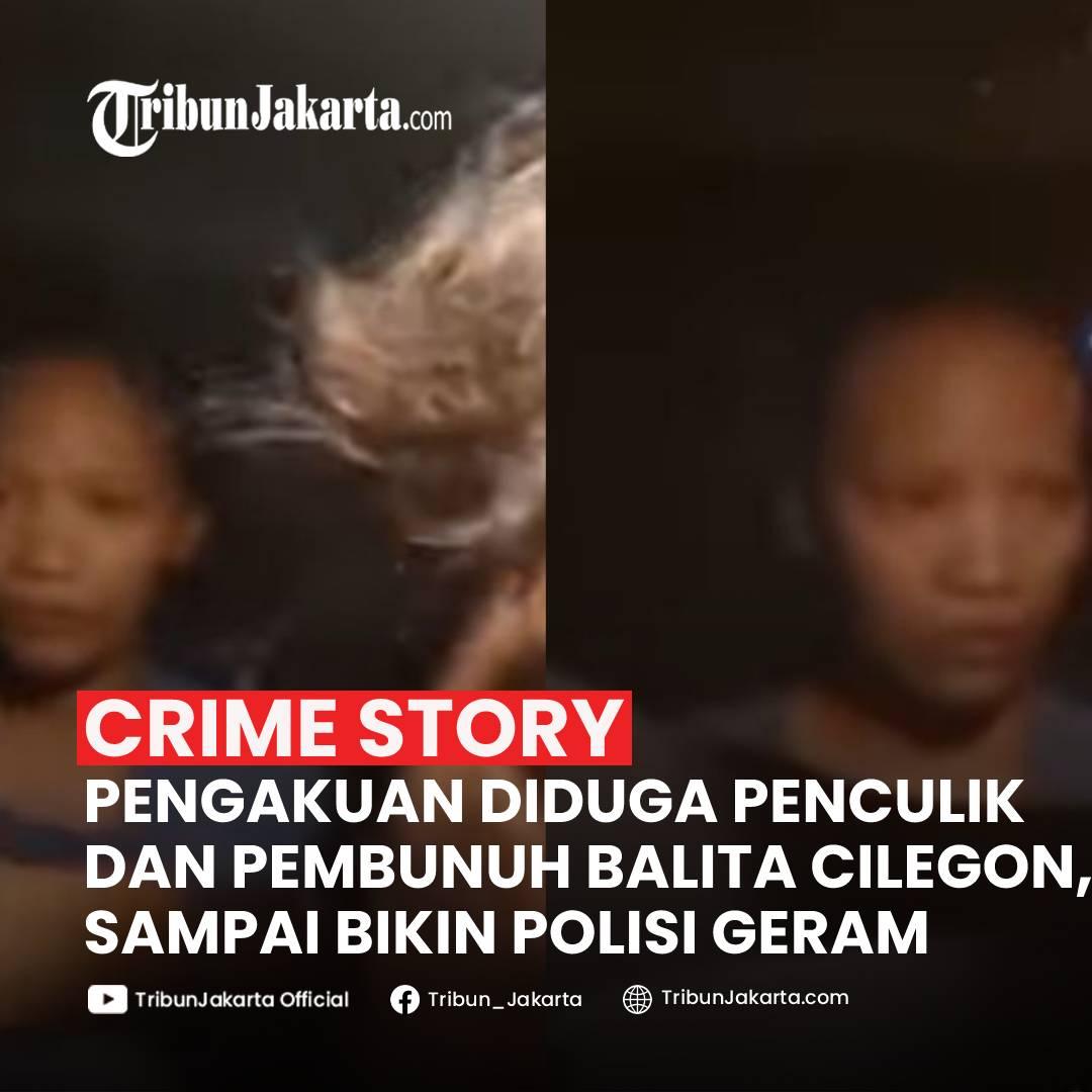 Pengakuan Emak-emak yang Diduga Penculik dan Pembunuh Balita di Cilegon, Sampai Bikin Polisi Geram
