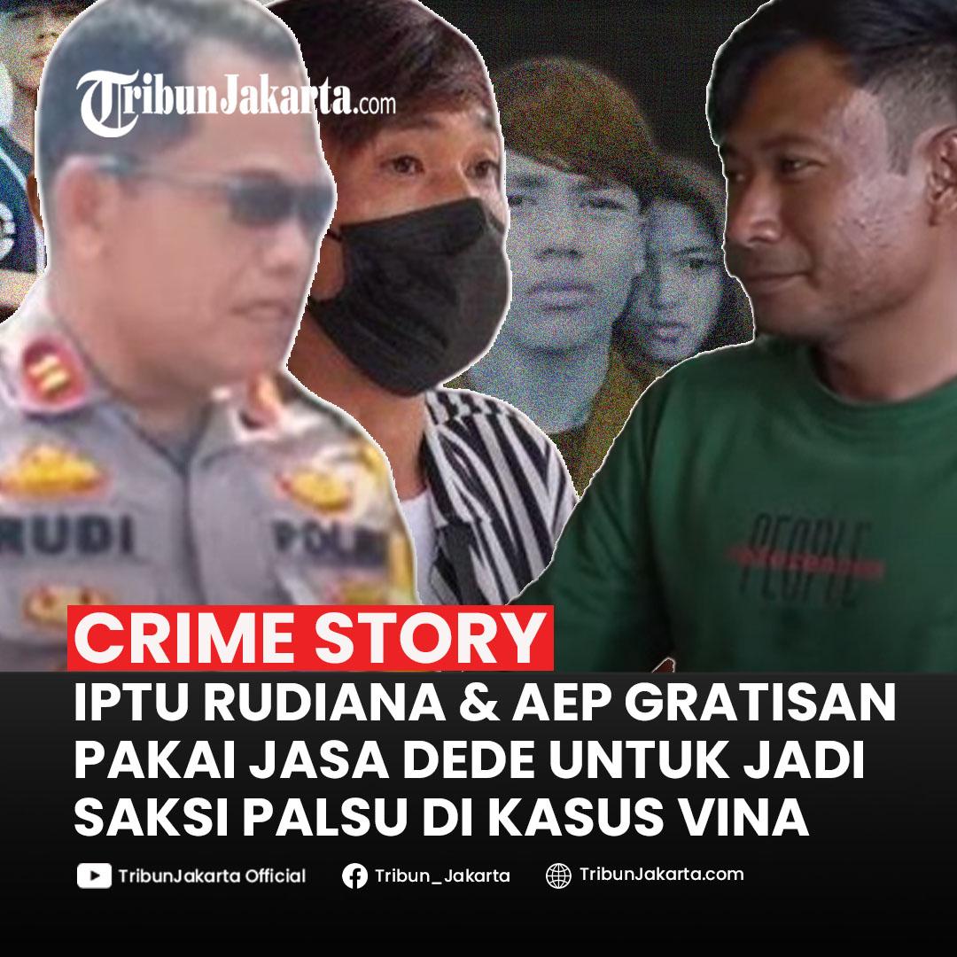 KLIK SELENGKAPNYA: Iptu Rudiana dan Aep Gratisan Pakai Jasa Dede untuk Jadi Saksi Palsu di Kasus Vina