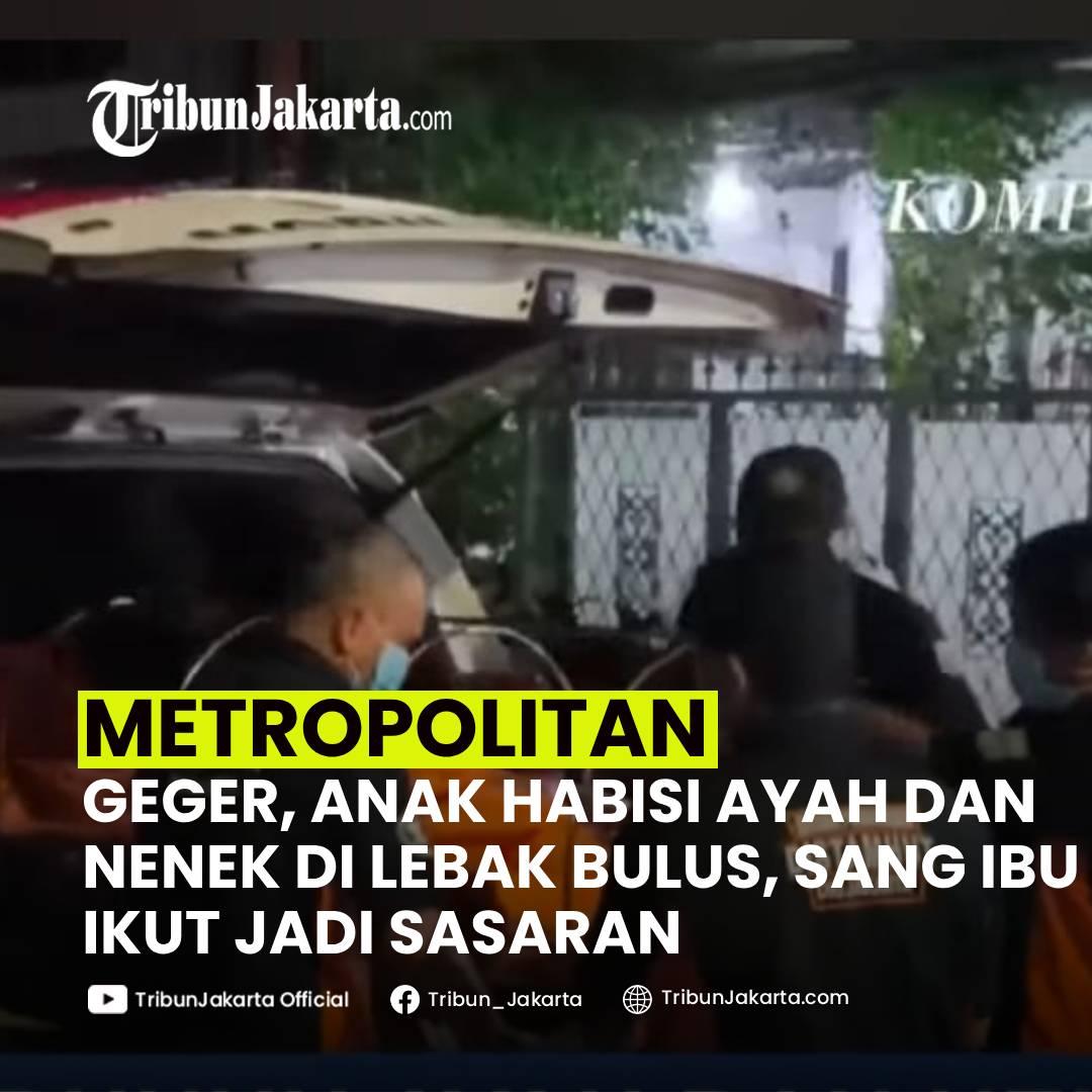 KLIK SELENGKAPNYA: Peristiwa Anak Membunuh Ayah dan Nenek Menggegerkan Warga Lebak Bulus, Jakarta Selatan pada Sabtu (30/11/2024) Dini Hari.