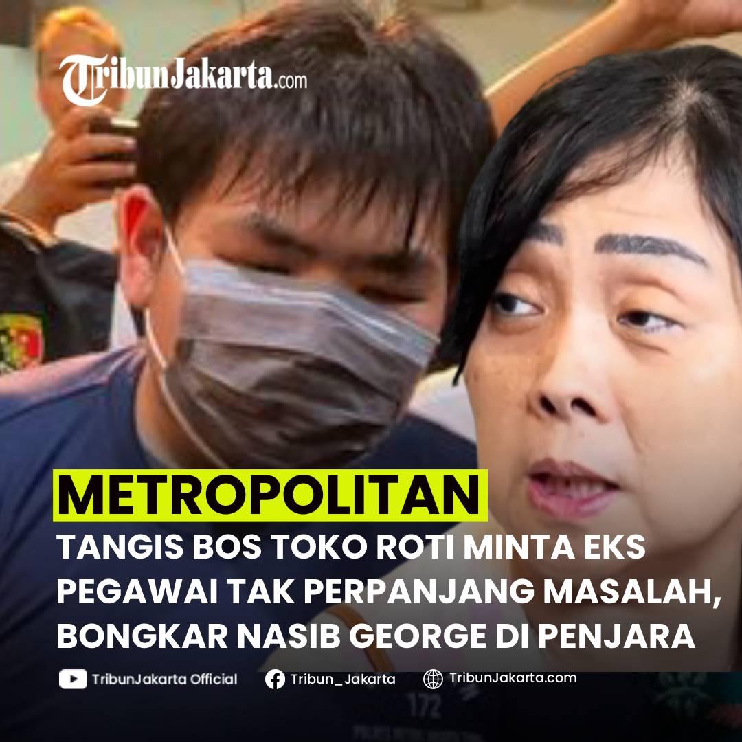 KLIK SELENGKAPNYA: Linda, Bos Toko Roti Lindayes Kini Meminta Dwi Ayu Darmawati (19) Tidak Memperpanjang Masalah. Bongkar Nasib George Sugama Halim di Penjara. Kapolres Tegas.