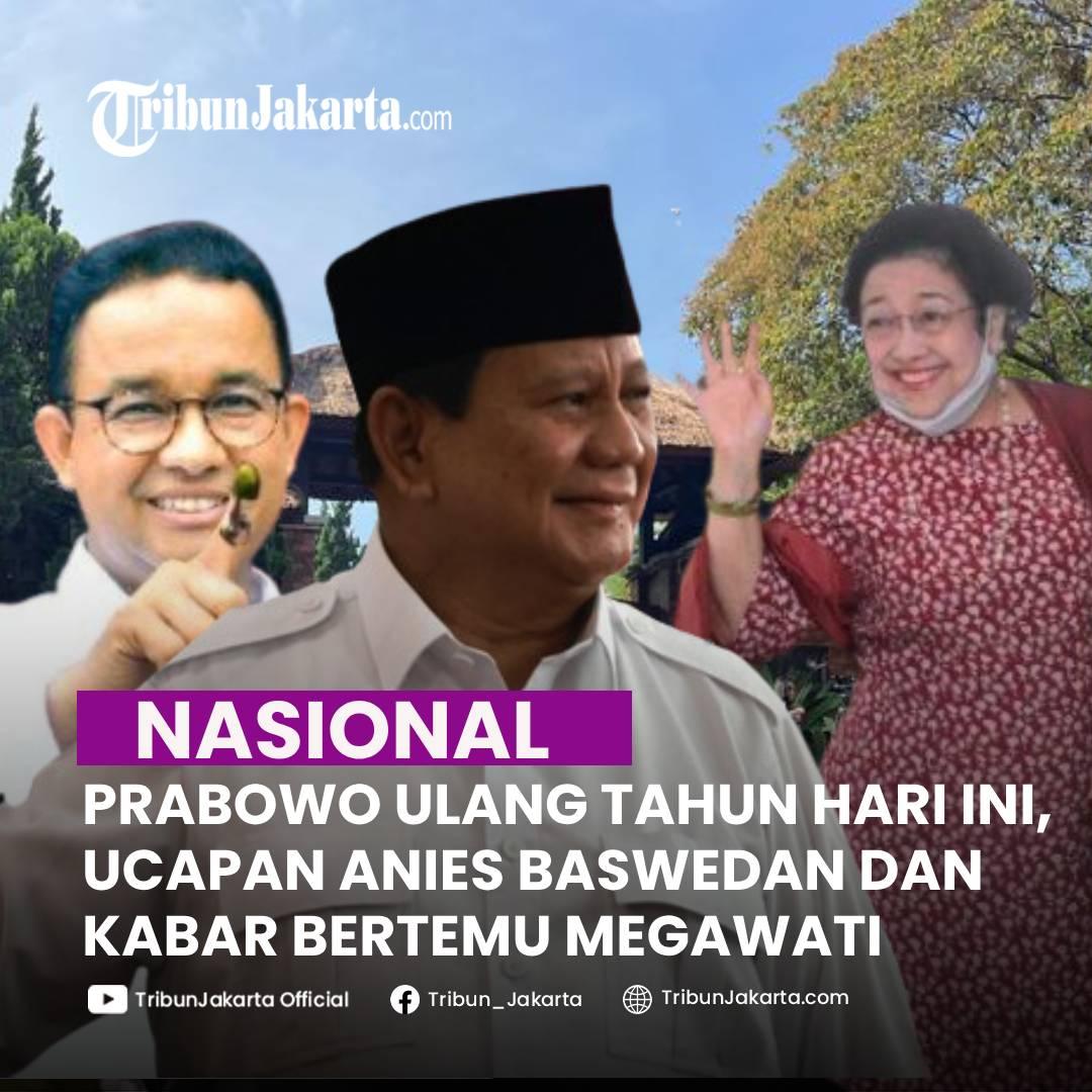 KLIK SELENGKAPNYA: Prabowo Subianto Berulang Tahun ke-73, Kamis (17/10/2024). Anies Baswedan Beri Ucapan Hingga Kabar Bertemu Megawati Soekarnoputri Hari Ini, Terwujud?