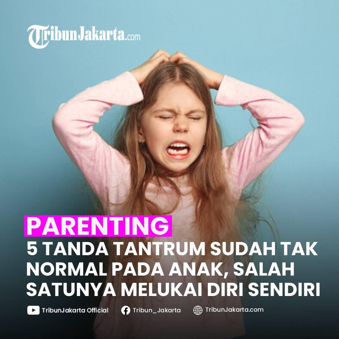 KLIK SELENGKAPNYA:Ciri-ciri Tantrum yang Sudah Tidak Normal Pada Anak, Perhatikan 5 Tanda-tandanya