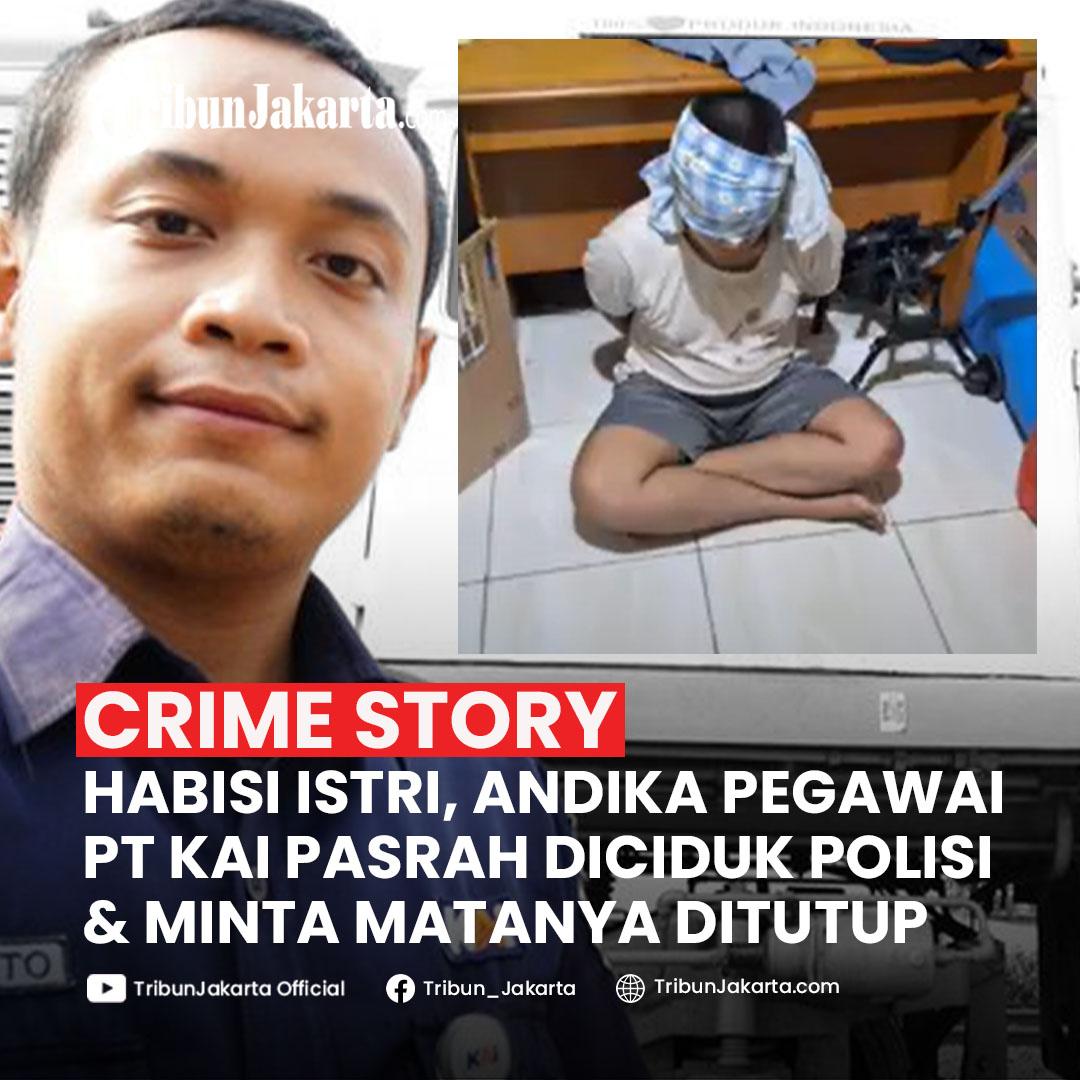 KLIK SELENGKAPNYA:Pegawai PT KAI Pembunuh Istri Pasrah, Sodorkan Tangan untuk Diborgol dan Mata Minta Ditutup