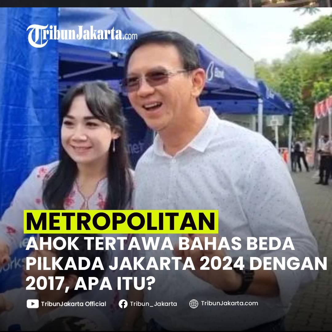 Eks Gubernur DKI Jakarta Basuki Tjahaja Purnama atau Ahok Tertawa Saat Mengungkapkan Beda Pilkada Jakarta 2024 dengan Pilkada Jakarta 2017.