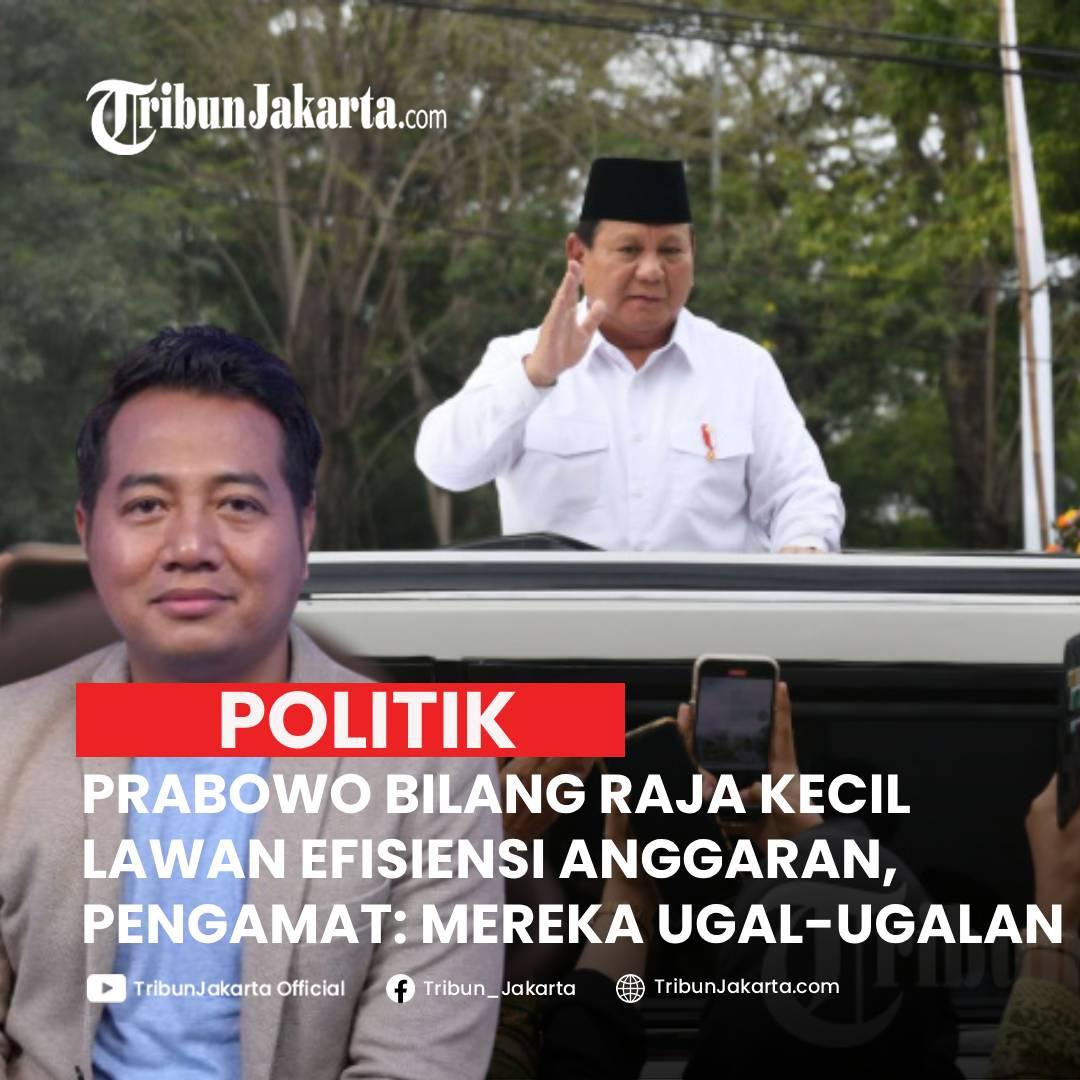 KLIK SELENGKAPNYA: Presiden Prabowo Subianto Menyebut ada Raja Kecil Melawan Kebijakan Efisiensi Anggaran. Siapa yang Dimaksud? Ini Analisa Pengamat Politik.
