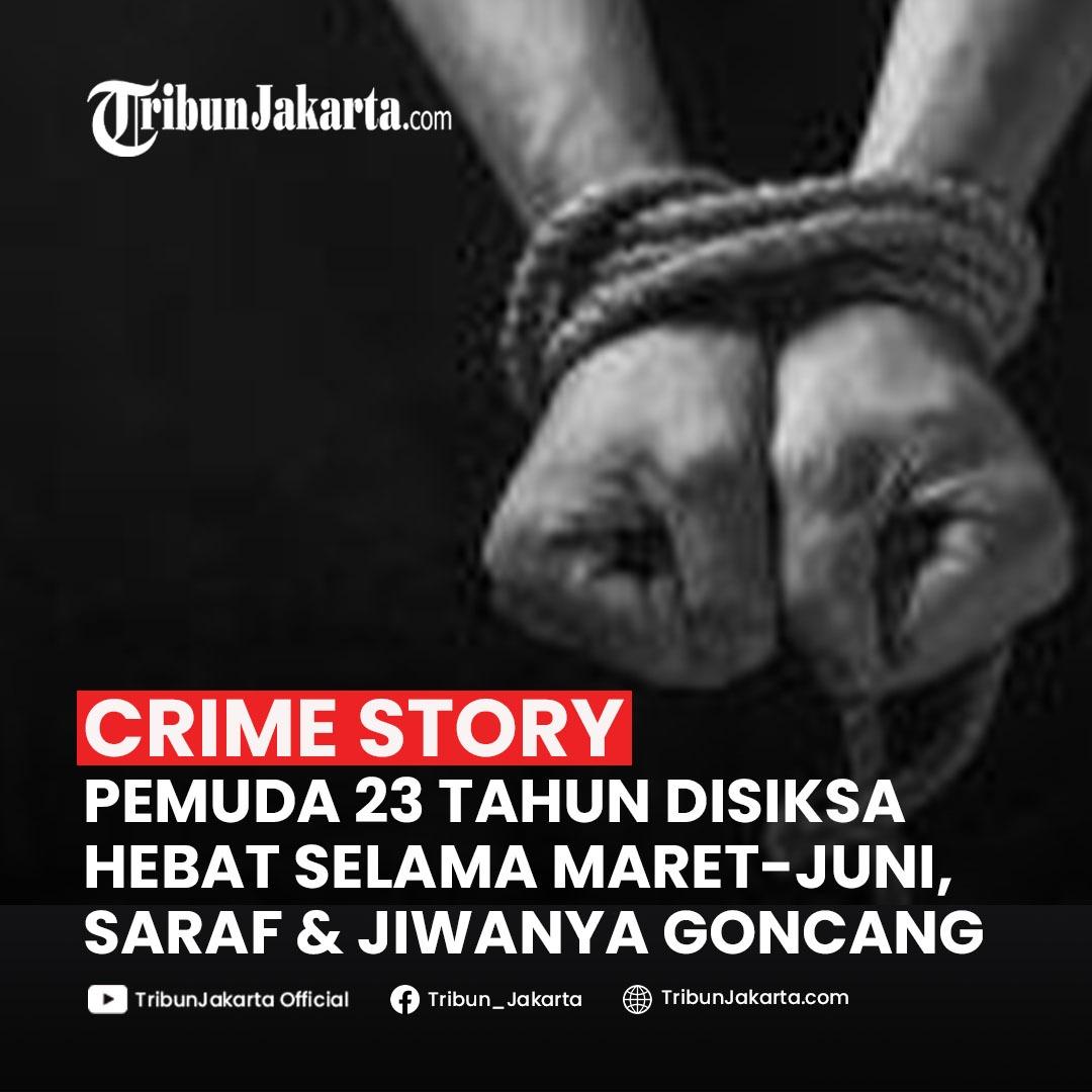 KLIK SELENGKAPNYA: Dulu Dikenal Ceria, Pemuda 23 Tahun Asal Jakarta Alami Siksaan Hebat oleh 30 Orang Selama Disekap Selama Maret Hingga Juni