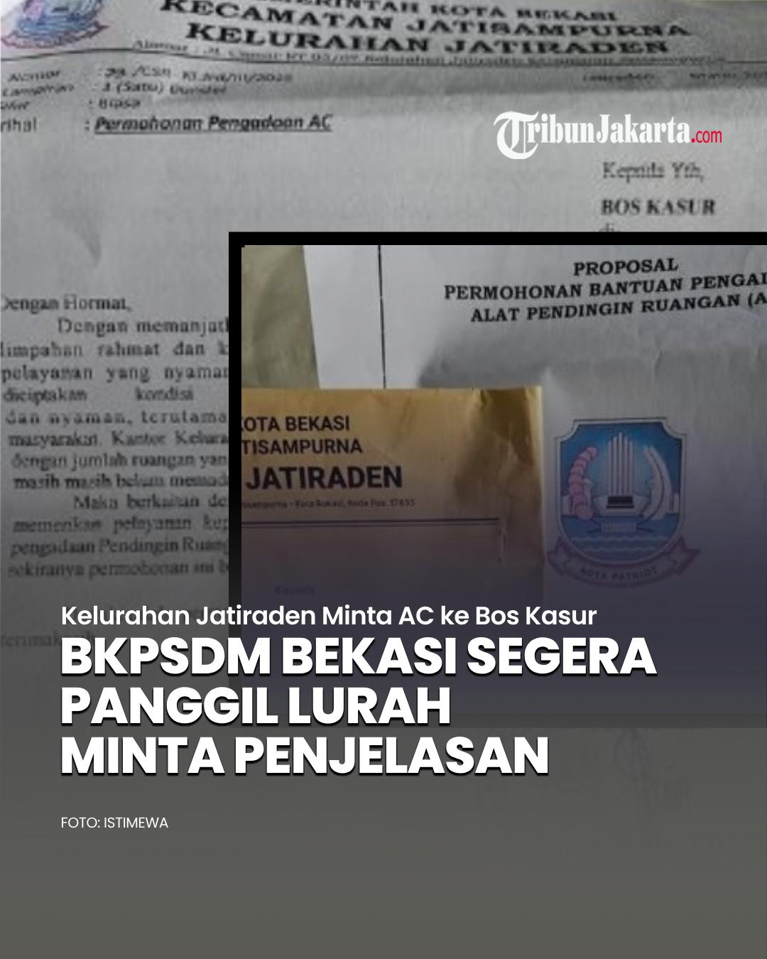 BKPSDM bakal memanggil Lurah Jatiraden, Agus Budiyanto setelah viral proposal permintaan AC ke pengusaha. Proposal permintaan AC diajukan ke pengusaha di sekitar wilayah setempat.