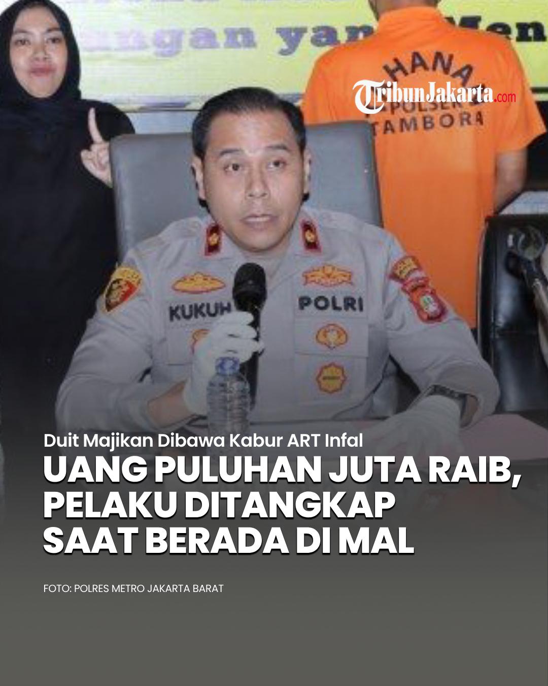Seorang ART infal berinisial WKS (30) membawa kabur uang majikannya senilai puluhan juta. Uang yang dicurinya itu digunakan pelaku untuk bersolek alias mempercantik diri di mal kawasan Tambora.