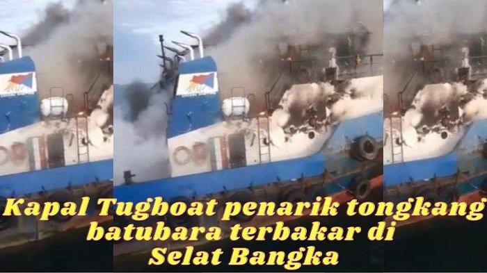 Berikut kronologi Detik-detik kapal tugboat Paiton penarik tongkang batubara terbakar di perairan Selat Bangka, Senin (3/7/2023).
