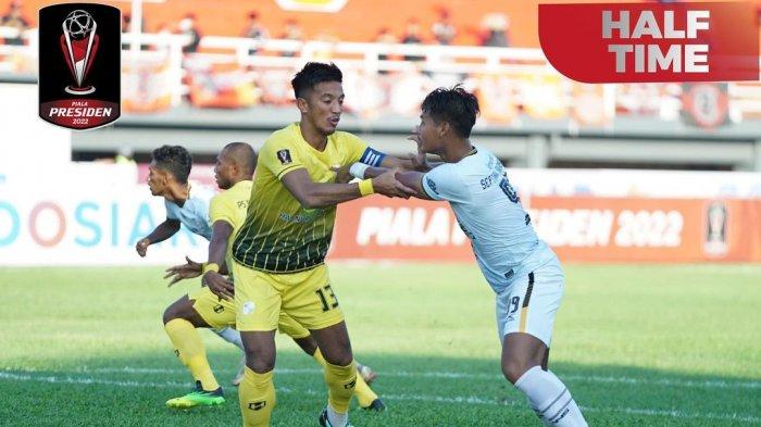 Hasil Babak Pertama barito putra vs Rans Nusantara di Piala Presiden 2022, Selasa (14/6/2022)