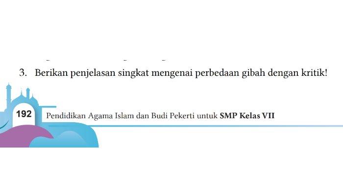 Ketahui perbedaan gibah dengan kritik dalam kunci jawaban PAI untuk SMP Kelas 7 Buku Kurikulum Merdeka Halaman 192 Bagian II Soal Uraian nomor 3.