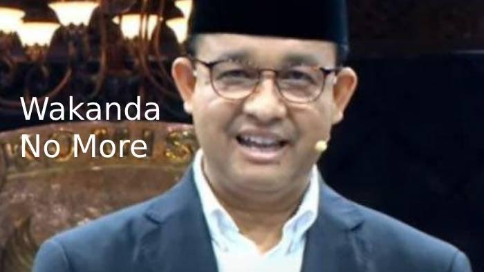 Arti Wakanda No More, Indonesia Forever yang diucapkan Anies Baswedan.
