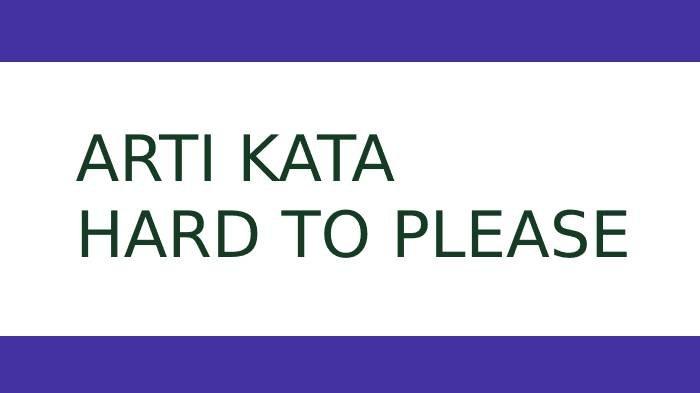 Ilustrasi arti kata Hard to Please istilah yang dipakai Prilly Latuconsina.