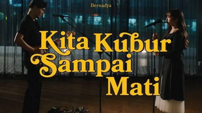 Lirik lagu Kita Kubur Sampai Mati yang dinyanyikan oleh Bernadya.
