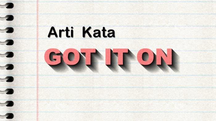 Arti kata got it on