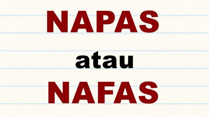Nafas atau Napas, Nafas vs Napas, Mana yang Benar Menurut KBBI? Berikut Contoh Kalimatnya