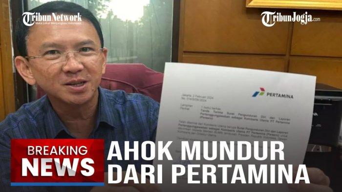 Basuki Tjahaja Purnama alias Ahok menyatakan telah resmi mengundurkan diri dari jabatannya sebagai Komisaris Utama PT Pertamina (Persero).