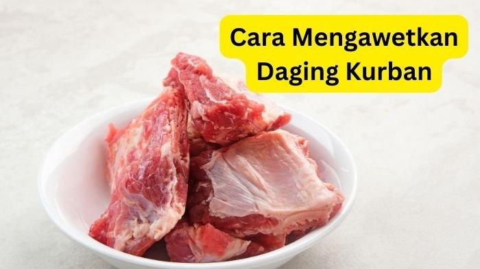 Cara mengawetkan daging kurban dengan benar, jangan sampai salah