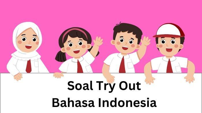 Ilustrasi. Simak inilah deretan contoh soal Try Out Bahasa Indonesia Kelas 6 2024 dan Kunci Jawaban bentuk pilihan ganda.