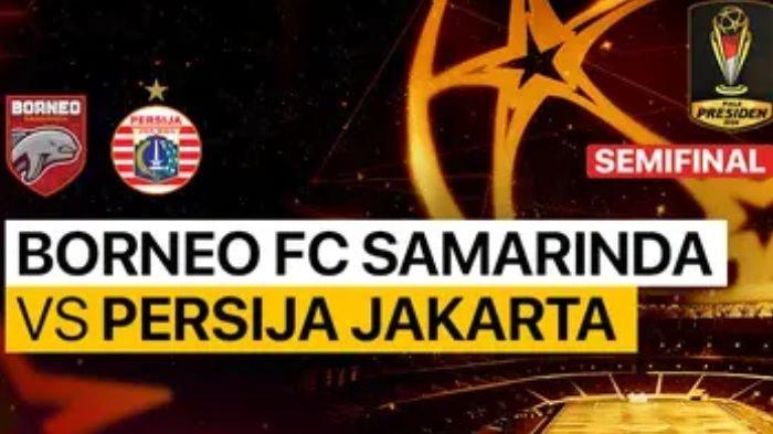 SEMIFINAL PIALA PRESIDEN 2024 - Borneo FC vs Persija Jakarta, akses live score untuk pantau hasil akhir, siapa menang?