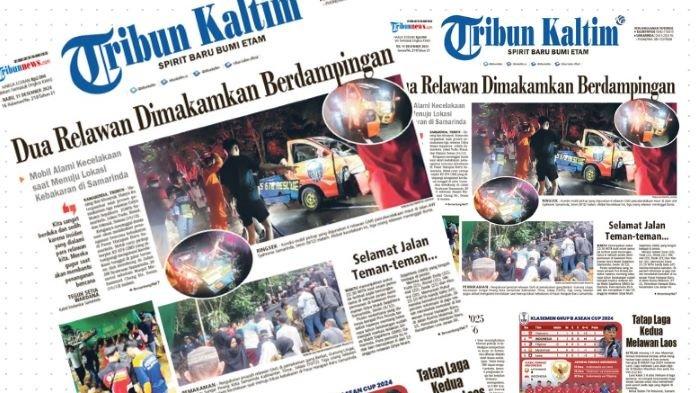 Headline Tribun Kaltim 11 Desember 2024. Dua relawan dimakamkan berdampingan, mobil alami kecelakaan saat menuju lokasi kebakaran di Samarinda