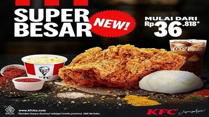 SUPER BESAR - Promo KFC Hari Ini Jumat 8 September, Nikmati New Super Besar, Menu Makan Siang Mulai dari Rp 36.818, Ada Ayam KFC berukuran super besar.