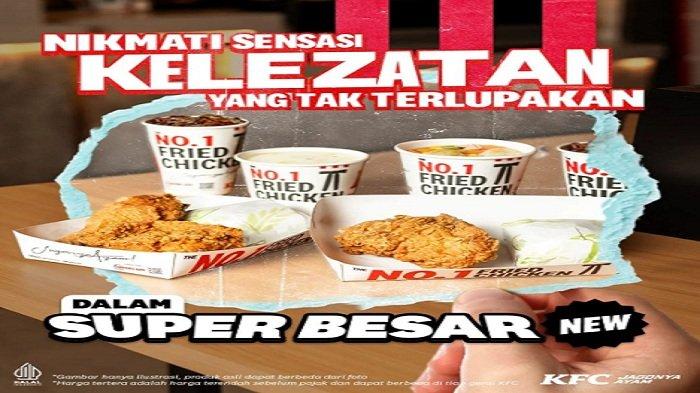 PROMO KFC - Makin super makin besar, ada Promo KFC Super Besar New yang bisa pecinta ayam KFC coba hari ini.