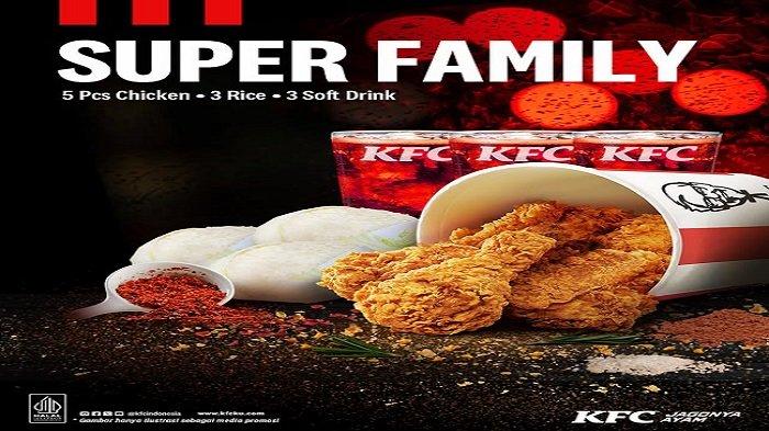 PROMO KFC - libur telah tiba, nikmati Promo KFC paket Super Family, Rabu (4/6/2025).