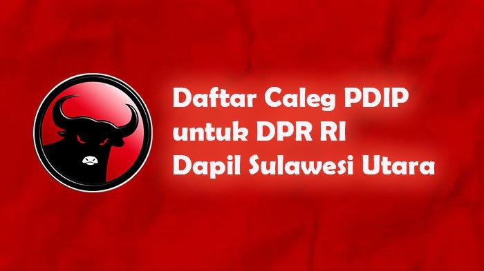 Daftar Caleg PDIP untuk DPR RI Dapil Sulawesi Utara.