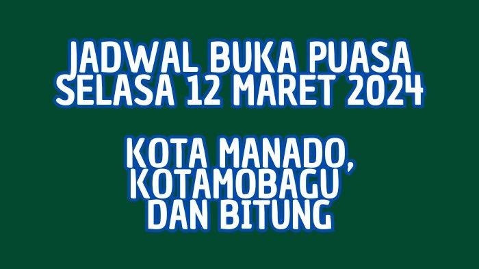 Jadwal Buka Puasa Hari Ini Selasa 12 Maret 2024 di Kota Manado, Kotamobagu dan Bitung