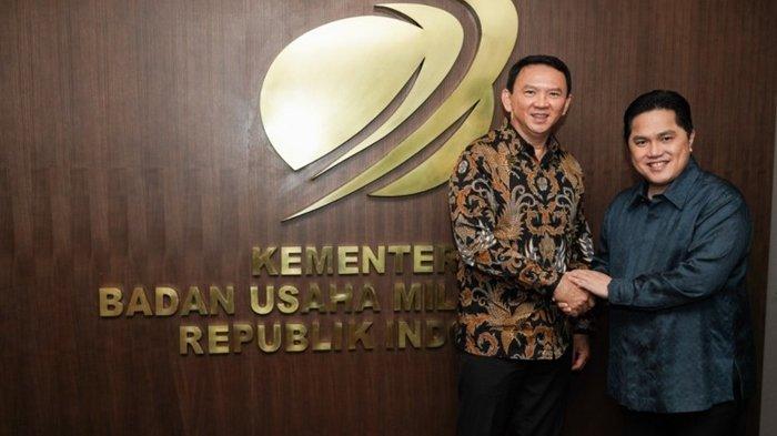 Basuki Tjahaja Purnama alias Ahok dan Menteri BUMN Erick Thohir.