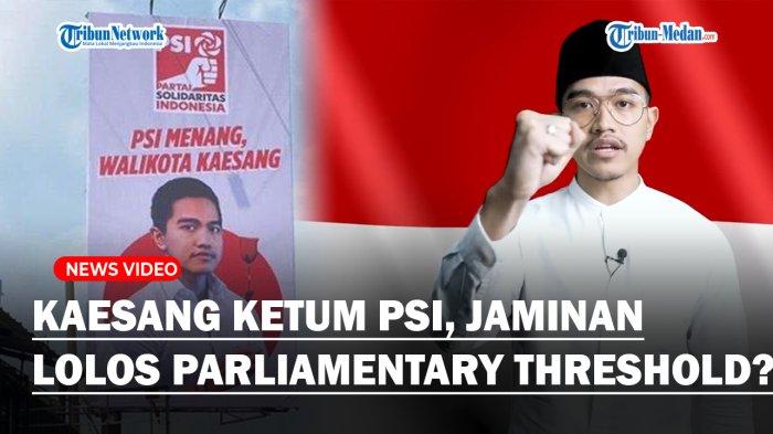 BERUNTUNG Ada Anak Jokowi? Kaesang Ketum PSI, Jaminan Lolos Parliamentary Threshold DPR ke Senayan