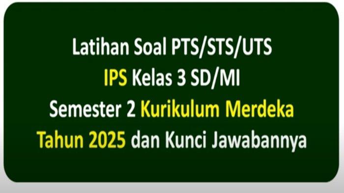 ILUSTRASI KUNCI JAWABAN - Tangkapan layar YouTube Media Pembelajaran, Siswa latihan soal PTS IPS Kelas 3 SD Semester 2 Kurikulum 2025