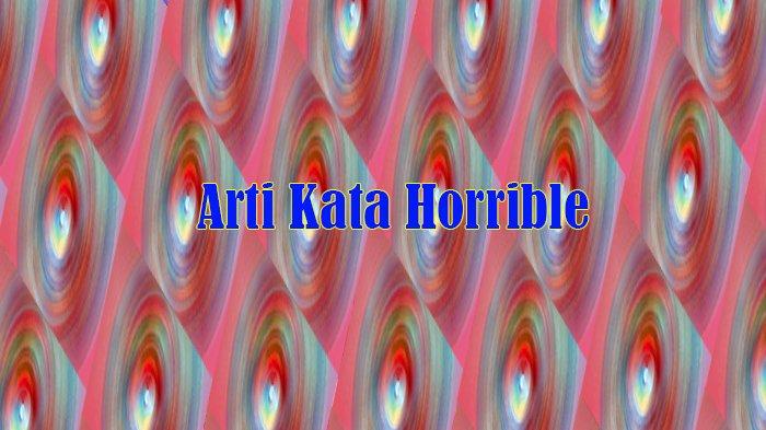 Horrible Woman Viral, Arti Kata Horrible dan Horrible Artinya Bahasa Gaul dan Horrible Woman Artinya