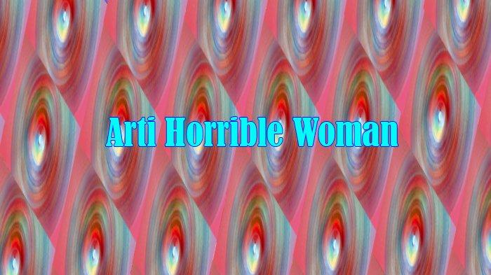 Horrible Woman Viral, Arti Kata Horrible dan Horrible Artinya Bahasa Gaul dan Horrible Woman Artinya