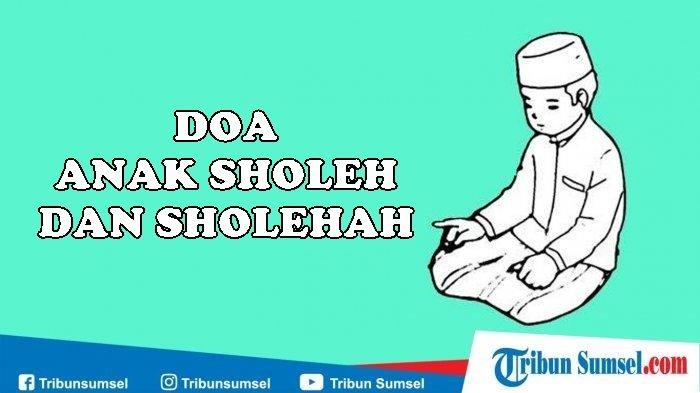 3 Bacaan Doa Anak Sholeh dan Sholehah Sesuai Ajaran Rasulallah SAW, Lengkap Arab, Latin dan Artinya