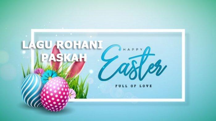 40 Lagu Rohani Kristen Bertema Hari Raya Paskah 2024 Terbaik yang Menyentuh Hati