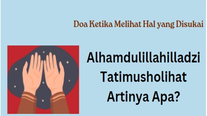 Alhamdulillahilladzi Tatimusholihat artinya apa? Doa ketika melihat hal yang disukai, bacaan lengkap.